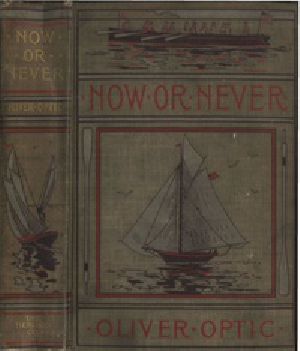 [Gutenberg 19473] • Now or Never; Or, The Adventures of Bobby Bright